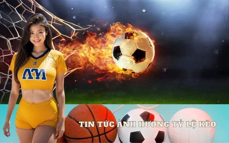 Tin Tức Ảnh Hưởng Tỷ Lệ Kèo